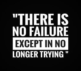 There is no failure except in no longer trying, motivational quotes 