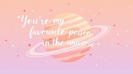 Cute Pastel Planet Wallpaper: "You're My Favourite Person in the Universe" Love Quote, Romantic Space Art for Desktop & Mobile Background