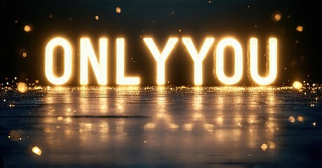 Bright text reads ONLY YOU reflected on dark water. Golden light creates dramatic, sparkling effect. Romantic, hopeful mood.