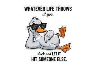 Cool Duck Quote Whatever Life Throws at You, Duck and Let it Hit Someone Else - Funny Animal Illustration