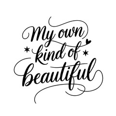 My Own Kind of Beautiful. Self Love Quote Design Isolated on White Background