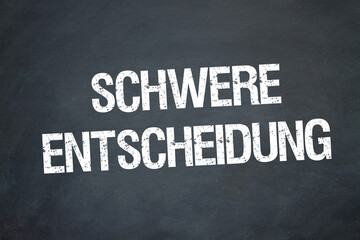schwere Entscheidung	
