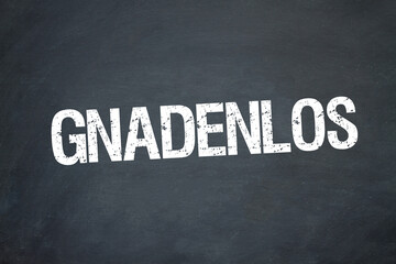gnadenlos	
