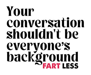 Fart Less. One Humble Request for the People who are Habitual for Farting in Public 