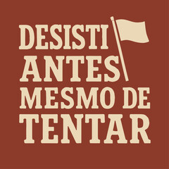 Desenho Vetorial: Desisti Antes Mesmo de Tentar v2