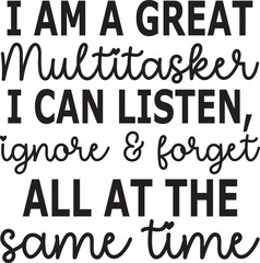 I am a great Multitasker I can listen, ignore & forget all at the same time SVG
