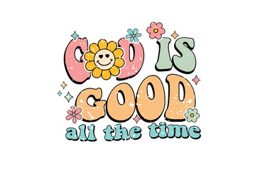God Is Good All the Time Christian Flower Style Typography Sublimation Design