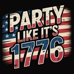 Party Like It Is 1776 4th Of July USA Flag American Independence Day