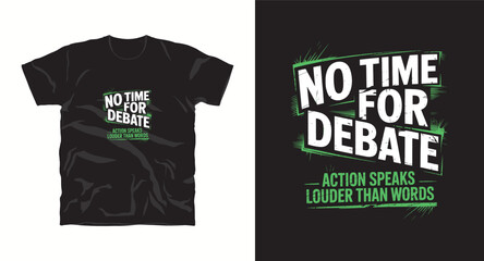 Fototapeta premium No time for debate action speaks louder than word inspiration motivational typography t-shirt design