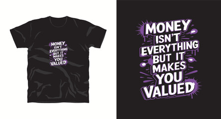 Fototapeta premium Money isn't everything but it makes you valued inspiration motivational typography t-shirt design