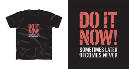 Do it now! inspiration motivational typography t-shirt design