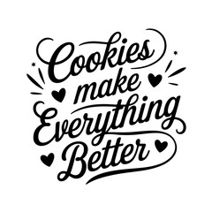 Cookies Make Everything Better. Quote Vector Design Isolated on White Background