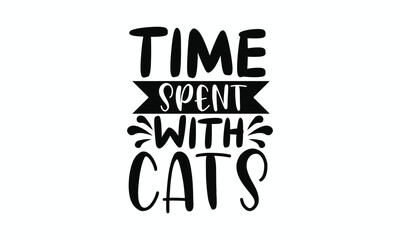 Time Spent with Cats Is Never Wasted Cat Quote Design