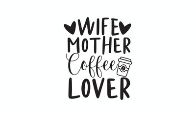 Wife Mother Coffee Lover Funny Coffee Quote for Moms and Coffee Addicts