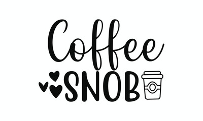 Coffee Snob Funny and Stylish Quote Design for Caffeine Connoisseurs and Barista Fans