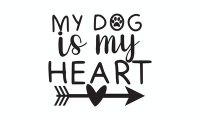 My Dog Is My Heart Sentimental Quote Design for Dog Lovers and Pet Parents