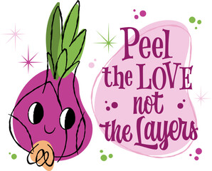 Cute cartoon onion character with pun text saying "Peel the LOVE not the Layers" on transparent background.