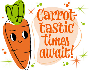 Carrot-tastic Times Await! Features playful typography with bold, rounded lettering reminiscent of 50s retro style. Decor elements include a cheerful carrot character set against a black background.