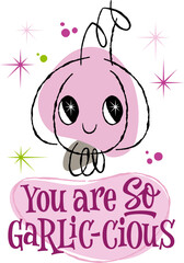 Cute cartoon garlic with happy face and pun lettering "You are So Garlic-cious" on transparent background. Food pun artwork, fun design illustration.