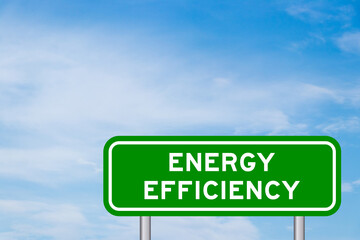 Green color transportation sign with word energy efficiency on blue sky with white cloud background