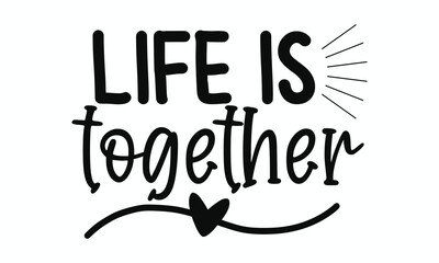Life Is Better Together Inspirational Family Unity Quote Typography Art