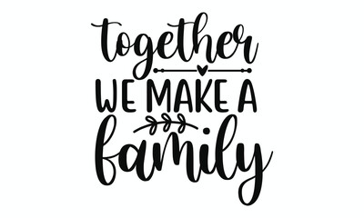 Together We Make a Family  Inspirational Quote for Home Wall Decor