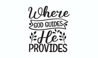 Where God Guides He Provides Inspirational Christian Faith Quote
