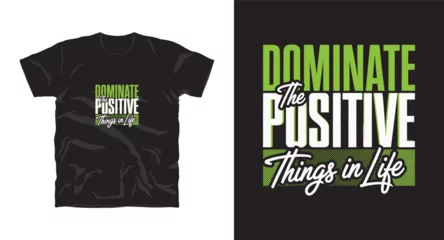 Fotobehang dominate the positive things in life motivational typhography vector t-shirt design © Pronob