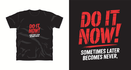 Fototapeta premium do it now! motivational typhography vector t-shirt design