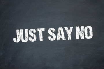 Just say no	
