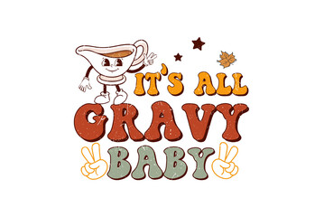  It’s All Gravy Baby - Funny Retro Thanksgiving Typography Sublimation Design