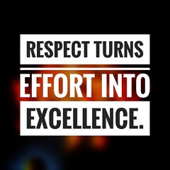 "Respect and Effort to Excellence Motivational Quote"