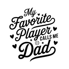 My Favorite Player Calls Me Dad. Baseball Quote Vector Design Isolated on White Background
