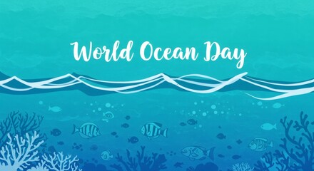 Celebrate World Ocean Day Protect Our Oceans, Marine Life, and Coral Reefs