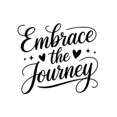 Embrace the Journey. Motivational Quote Vector Design Isolated on White Background
