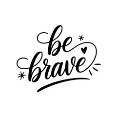 Be Brave. Motivational Quote Vector Design Isolated on White Background