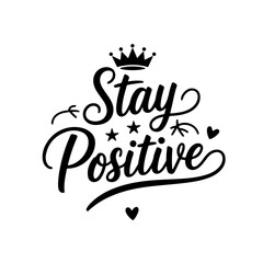 Stay Positive. Motivational Quote Vector Design Isolated on White Background