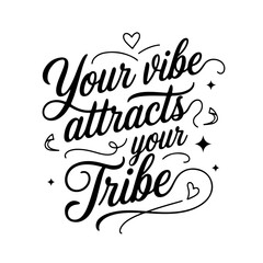 Your Vibe Attracts Your Tribe. Motivational Quote Vector Design Isolated on White Background