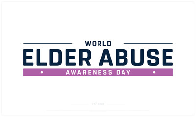 World Elder Abuse Awareness Day on white background, Typographic Design of World Elder Abuse Awareness Day, Vector Design of World Elder Abuse Awareness Day, World Elder Abuse Awareness Day Design