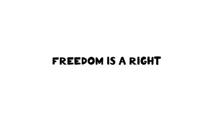 Freedom is a Right message in bold font on a white background  