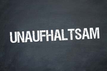unaufhaltsam	
