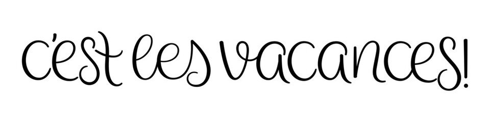 C'EST LES VACANCES! (SCHOOL'S OUT! in French) black vector brush lettering banner