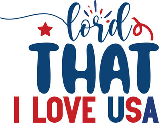 Lord That i Love USA , 4th July T-shirt, T shirt Design, USA Flag, Vintage, United States, Holiday, United