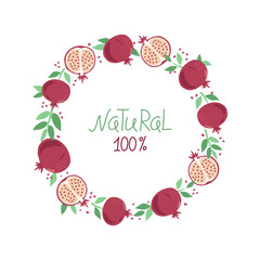 Pomegranate, slices. Hand lettered banner, label. Natural juice. Halves and whole fruit, leaves. Round frame, space for text. Vegetarian food. Colored flat illustration. Isolated background.