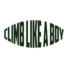 Climb Like A Boy Funny Rock Climbing For Men Women Mountain Indoor Vintage Climbing T-shirt Design