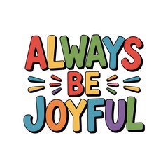 Obraz premium Colorful Motivational Quote Always Be Joyful