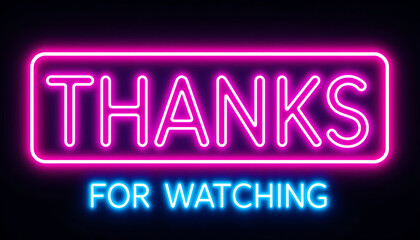 Neon sign with Thanks for watching text for video end screens.