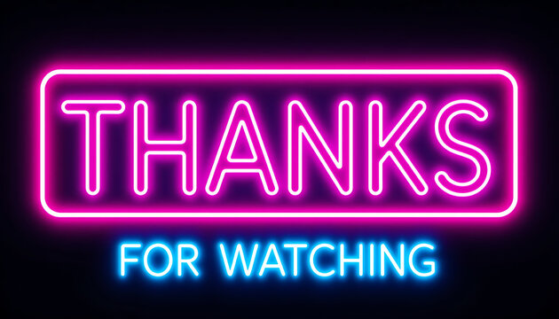 Neon sign with Thanks for watching text for video end screens.