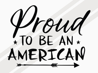 Proud to Be an American Typography Design for Patriotic Apparel and Decor, Motivational Quote SVG