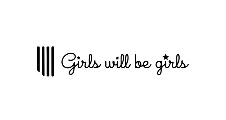 Girls will be girls slogan in elegant calligraphy